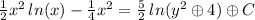 \frac{1}{2}x^2\,ln(x)-\frac{1}{4}x^2=\frac{5}{2}\,ln(y^2\oplus4)\oplus C