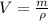 V = \frac{m}{\rho} 