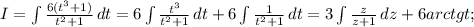 I=\int{\frac{6(t^3+1)}{t^2+1}}\, dt=6\int{\frac{t^3}{t^2+1}}\, dt+6\int{\frac{1}{t^2+1}}}\, dt=3\int{\frac{z}{z+1}}\, dz+6arctgt;