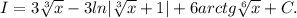 I=3\sqrt[3]{x}-3ln|\sqrt[3]{x}+1|+6arctg\sqrt[6]{x}+C.