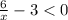 \frac{6}{x}-3<0