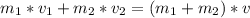 m_{1}*v_{1}+m_{2}*v_{2}=(m_{1}+m_{2})*v