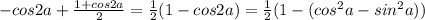 -cos2a+\frac{1+cos2a}{2}=\frac{1}{2}(1-cos2a)=\frac{1}{2}(1-(cos^2a-sin^2a))