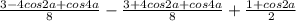 \frac{3-4cos2a+cos4a}{8}-\frac{3+4cos2a+cos4a}{8}+\frac{1+cos2a}{2}