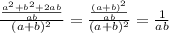 \frac{\frac{a^2+b^2+2ab}{ab}}{(a+b)^2}=\frac{\frac{(a+b)^2}{ab}}{(a+b)^2}=\frac{1}{ab}