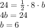 24 = \frac{1}{2}\cdot8\cdot b\\4b=24\\b=6