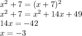 x^2+7=(x+7)^2\\x^2+7=x^2+14x+49\\14x=-42\\x=-3