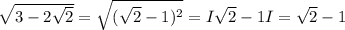 \sqrt{3-2\sqrt{2}}=\sqrt{(\sqrt{2}-1)^{2}}=I\sqrt{2}-1I=\sqrt{2}-1