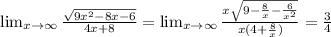 \lim_{x \to \infty} \frac{\sqrt{9x^2-8x-6}}{4x+8}=\lim_{x \to \infty} \frac{x\sqrt{9-\frac{8}{x}-\frac{6}{x^2}}}{x(4+\frac{8}{x})}=\frac{3}{4} 