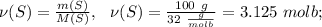 \nu(S)=\frac{m(S)}{M(S)},\ \ \nu(S)=\frac{100\ g}{32\ \frac{g}{molb}}=3.125\ molb;