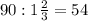 90:1\frac{2}{3}=54