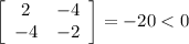 \left[\begin{array}{cc}2&-4\\-4&-2\end{array}\right]=-20<0