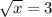 \sqrt{x}=3