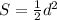 S=\frac{1}{2}d^2