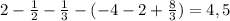 2-\frac{1}{2}-\frac{1}{3}-(-4-2+\frac{8}{3})=4,5