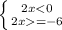 \left \{ {{2x<0} \atop {2x=-6}} \right.