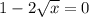 1-2\sqrt{x}=0