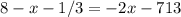 8-x-1/3=-2x-7\rac{1}{3}