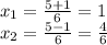 x_{1}=\frac{5+1}{6}=1\\ x_{2}=\frac{5-1}{6}=\frac{4}{6}