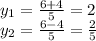 y_{1}=\frac{6+4}{5}=2\\ y_{2}=\frac{6-4}{5}=\frac{2}{5}