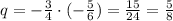 q=-\frac{3}{4}\cdot (-\frac{5}{6})=\frac{15}{24}=\frac{5}{8}