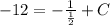 -12=-\frac{1}{\frac{1}{2}}+C