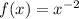 f(x)=x^{-2}