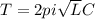 T=2pi\sqrt LC