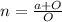 n=\frac{a+O}{O}