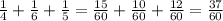 \frac{1}{4}+\frac{1}{6}+\frac{1}{5}=\frac{15}{60}+\frac{10}{60}+\frac{12}{60}=\frac{37}{60}