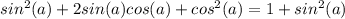 sin^2(a)+2sin(a) cos(a)+cos^2(a)=1+sin^2(a)