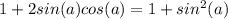 1+2sin(a)cos(a)=1+sin^2(a)