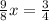  \frac{9}{8}x= \frac{3}{4} 