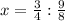 x= \frac{3}{4}: \frac{9}{8}