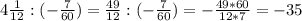 4 \frac{1}{12} :(- \frac{7}{60})= \frac{49}{12} : (- \frac{7}{60} )= - \frac{49*60}{12*7} =-35&#10;