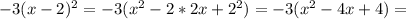 -3(x-2)^{2} = -3( x^{2}-2*2x+ 2^{2} )= -3(x^{2}-4x+ 4)= 