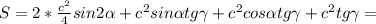 S=2*\frac{c^2}{4}sin2\alpha+c^2sin\alpha tg\gamma+c^2cos\alpha tg\gamma+c^2tg\gamma=