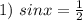 1) \ sinx=\frac{1}{2}