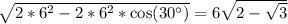 \sqrt{2*6^2-2*6^2*\cos(30^\circ)}=6\sqrt{2-\sqrt{3}}