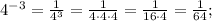 4^{-3}=\frac{1}{4^3}=\frac{1}{4\cdot4\cdot4}=\frac{1}{16\cdot4}=\frac{1}{64};\\