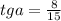 tga=\frac{8}{15}