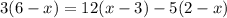 3(6-x)=12(x-3)-5(2-x)