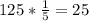 125* \frac{1}{5} =25