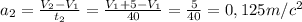 a_2=\frac{V_2-V_1}{t_2}=\frac{V_1+5-V_1}{40}=\frac{5}{40}=0,125 m/c^2