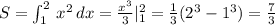 S=\int _1^2\, x^2\, dx=\frac{x^3}{3}|_1^2=\frac{1}{3}(2^3-1^3)=\frac{7}{3}