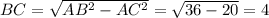 BC= \sqrt{AB^2-AC^2}= \sqrt{36-20}=4 