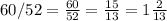 60/52= \frac{60}{52} = \frac{15}{13} =1 \frac{2}{13} 