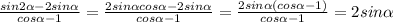  \frac{sin2 \alpha -2sin \alpha }{cos \alpha -1}=\frac{2sin\alpha cos \alpha -2sin \alpha }{cos \alpha -1}= \frac{2sin \alpha(cos \alpha -1)}{cos \alpha -1}=2sin \alpha 