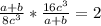  \frac{a+b}{8 c^{3} } * \frac{16 c^{3} }{a+b} = 2