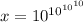 x=10^{10^{10^{10}}}